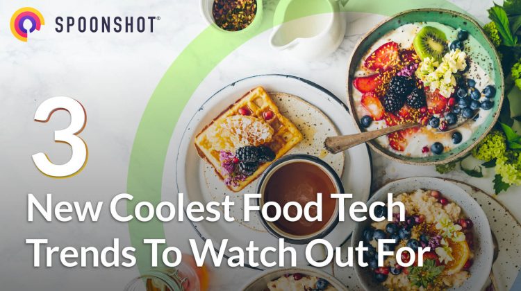coolest food tech trends to watch out for